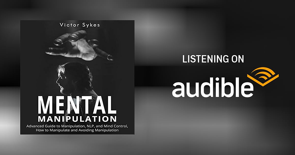 Mental Manipulation Advanced Guide to Manipulation, NLP, and Mind Control, How to Manipulate